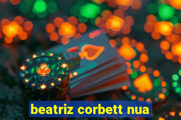 beatriz corbett nua